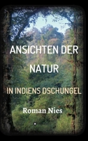 Ansichten der Natur - In Indiens Dschungel 3749732507 Book Cover