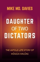 DAUGHTER OF TWO DICTATORS: THE UNTOLD LIFE STORY OF MÓNICA MACÍAS B0FHDRH4R8 Book Cover
