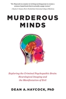 Murderous Minds: Exploring the Criminal Psychopathic Brain: Neurological Imaging and the Manifestation of Evil 160598695X Book Cover
