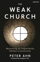 The Weak Church: Becoming an Imperfectly Perfect Community 1538199688 Book Cover