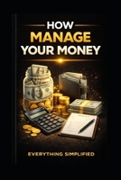 How To: Manage Your Money (Everything Simplified) B0GKYJHH5V Book Cover