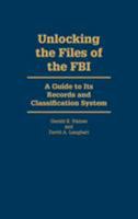 Unlocking the Files of the FBI: A Guide to Its Records and Classification System 0842023380 Book Cover