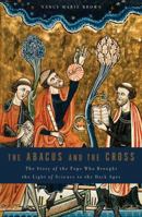 The Abacus and the Cross: The Story of the Pope Who Brought the Light of Science to the Dark Ages 0465031447 Book Cover