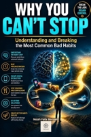 Why You Can’t Stop: Understanding and Breaking the Most Common Bad Habits (Addiction Denial: How to Overcome It and Reclaim Your Life) B0FF9PPWBG Book Cover