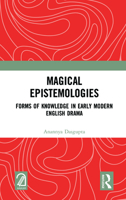 Magical Epistemologies: Forms of Knowledge in Early Modern English Drama 1032048018 Book Cover