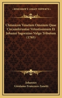 Chronicon Venetum Omnium Quae Circumferuntur Vetustissimum Et Johanni Sagornino Vulgo Tributum (1765) 1166444309 Book Cover