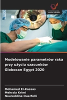 Modelowanie parametrów raka przy uzyciu szacunków Globocan Egypt 2020 (Polish Edition) 6209894887 Book Cover