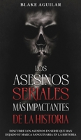Los Asesinos Seriales m�s Impactantes de la Historia: Descubre los Asesinos en Serie que han Dejado su Marca Sanguinaria en la Historia 1646945174 Book Cover