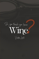 So you think you know wine? 1789441889 Book Cover
