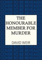 Honourable Member for Murder : The Witty Crime Caper That Lifts the Lid on Life in the Houses of Parliament 0749033797 Book Cover