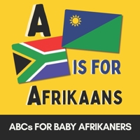 A is for Afrikaans - My First Afrikaans ABC Book for Babies and Toddlers: Learn the Alphabet with Simple Afrikaans Words | South African Baby Gift | B is for Braai, L is for Lekker B0FJ89JK26 Book Cover