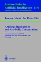 Artificial Intelligence and Symbolic Computation: International Conference AISC'98, Plattsburgh, New York, USA, September 16-18, 1998, Proceedings (Lecture ... / Lecture Notes in Artificial Intelligen 3540649603 Book Cover
