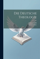 Die Deutsche Theologie 1021777749 Book Cover