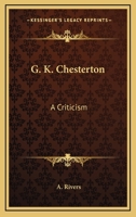 G. K. Chesterton: A Criticism 1163096830 Book Cover