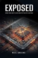 Exposed: Inside Risks And The New Architecture Of AI Defense B0GDM5L5NS Book Cover
