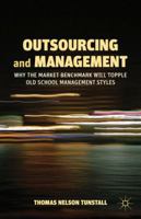 Outsourcing and Management: Why the Market Benchmark Will Topple Old School Management Styles 1403979677 Book Cover