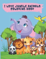 I love jungle animals coloring book: Let your Colors Alive B0CMXXNP5F Book Cover