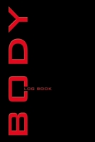 Body Log Book: Bodybuilding Diary, Body Journal, Workout Notes, Physical Fitness Journal. Format A5, 120 pages, tabulars to fill in, tried and tested ... companion for bodybuilding, fitness training 1678372625 Book Cover