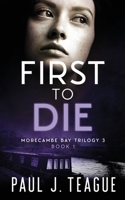 First To Die: Morecambe Bay Trilogy £ 183830651X Book Cover