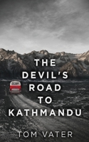 The Devil's Road To Kathmandu 4867477818 Book Cover