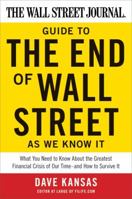 The Wall Street Journal Guide to the End of Wall Street as We Know It: What You Need to Know About the Greatest Financial Crisis of Our Time -- And How to Survive It 0061788406 Book Cover