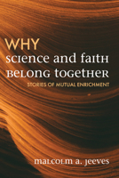 Why Science and Faith Belong Together: Stories of Mutual Enrichment 172528619X Book Cover