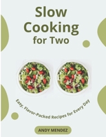 Slow Cooking for Two:: Easy, Flavor-Packed Recipes for Every Day B0G4LCNJ1G Book Cover