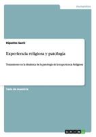 Experiencia religiosa y patolog�a: Tratamiento en la din�mica de la patolog�a de la experiencia Religiosa 3656238529 Book Cover