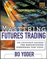 Mastering Futures Trading : An Advanced Course for Sophisticated Strategies that Work 0071735887 Book Cover