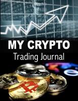 My Crypto Trading Journal: Cryptocurrency Trading Log Book to Record, Analyse and Perfect Your Trading - 140 Pages (8.5 x 11 Large) 1073859290 Book Cover