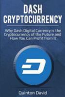 Dash Cryptocurrency: Why Dash Digital Currency is the Cryptocurrency of the Future and How You Can Profit from It 1983685518 Book Cover