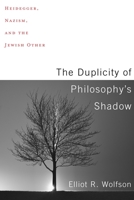 The Duplicity of Philosophy's Shadow: Heidegger, Nazism, and the Jewish Other 0231185634 Book Cover