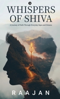 Whispers of Shiva: A Journey of faith Through Everyday Signs and Dreams B0F9LM7M9W Book Cover