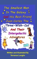 The Smallest Man In The Galaxy And His Best Friend Juan Carlos The Three-Wish-Cat And Their Intergalactic Travels Book1 1006331891 Book Cover