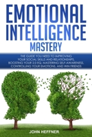 Emotional Intelligence Mastery: The Guide you need to Improving Your Social Skills and Relationships, Boosting Your 2.0 EQ, Mastering Self-Awareness, Controlling Your Emotions, and Win Friends 8831351419 Book Cover