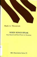 When Kings Speak: Royal Speech and Royal Prayer in Chronicles (Society of Biblical Literature : Dissertation Series, No 93) 0891309993 Book Cover