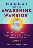 Manual for the Awakening Warrior: The Special Forces Secret Mind-Body-Spirit Training Program 1644116065 Book Cover