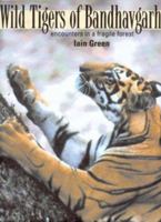 Wild Tigers of Bandhavgarh: Encounters in a Fragile Forest 0954311507 Book Cover