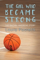 The Girl Who Became Strong: The Rachel Andrews Story 1646104307 Book Cover