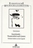 Stanislawski-Theaterarbeit nach System: Kritische Studien zu einer Legende (European university studies. Series XXX, Theatre, film and television) 3631491662 Book Cover