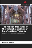 The hidden treasures of the Valdichiana: Shangri-Là of eastern Tuscany 6205814633 Book Cover