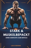 Stark & Muskelbepackt: Ohne Gewichte zum Erfolg (German Edition) B0FL1VPZVV Book Cover