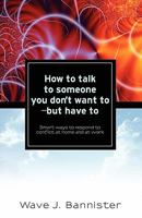 How to Talk to Someone You Don't Want to - But Have to 1936400618 Book Cover