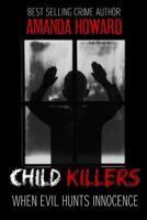 Child Killers : When Evil Hunts Innocence 1978217544 Book Cover
