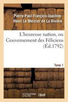 L'heureuse Nation Ou Relations Du Gouvernement Des Féliciens, Peuple Souverainement Libre Sous L'empire Absolu De Ses Loix, Volume 1... 2013674309 Book Cover