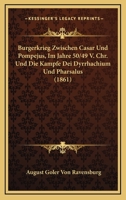 Burgerkrieg Zwischen Casar Und Pompejus, Im Jahre 50/49 V. Chr. Und Die Kampfe Dei Dyrrhachium Und Pharsalus (1861) 1161021140 Book Cover