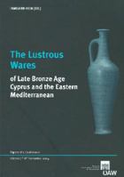 The Lustrous Wares of Late Bronze Age: Cyprus and the Eastern Mediterranean 3700137869 Book Cover