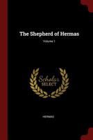 The Shepherd of Hermas Vol I - Primary Source Edition 1015491790 Book Cover