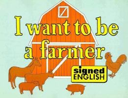 I Want to Be a Farmer in Signed English 0913580147 Book Cover