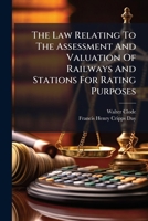 The Law Relating To The Assessment And Valuation Of Railways And Stations For Rating Purposes... 127938896X Book Cover